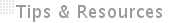 Tips & Resources